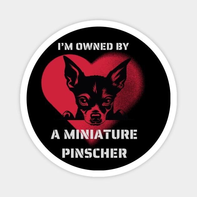 I am Owned by a Miniature Pinscher Gift for Miniature Pinscher Lovers Magnet by Positive Designer